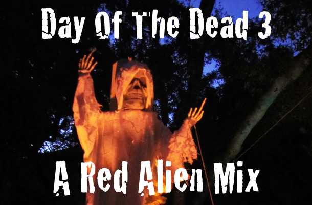 Day of the Dead 3 – A Red Alien Mix